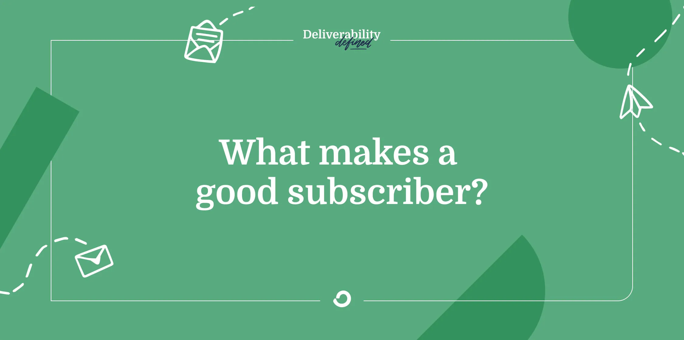 What makes a good subscriber?