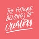 The Future Belongs to Creators